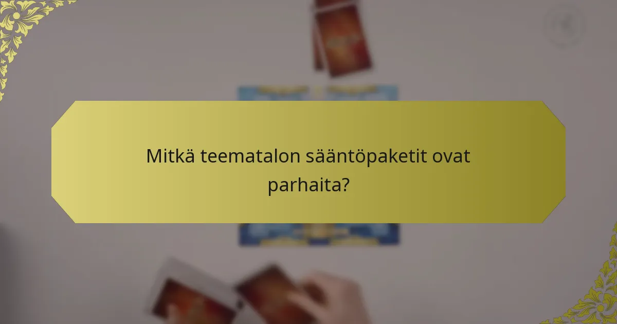 Mitkä teematalon sääntöpaketit ovat parhaita?