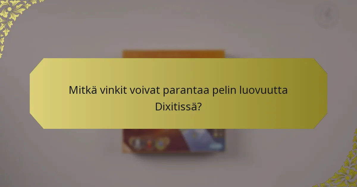 Mitkä vinkit voivat parantaa pelin luovuutta Dixitissä?
